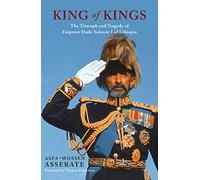 The King of Kings: The Triumph and Tragedy of Emperor Haile Selassie of Ethiopia