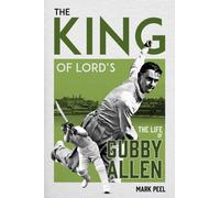 The King of Lord's : The Life of Gubby Allen