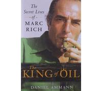 The King of Oil: The Secret Lives of Marc Rich by Ammann, Daniel ( 2009 )