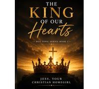 The King Of Our Hearts: A Hot Topics Curriculum