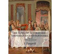 The King of Schnorrers : grotesques and fantasies. By: I. Zangwill: Novel Illustrated By: Mark Zangwill (1869 - 1945), By: F. H. Townsend (1868-1920). and By: George (Wylie) Hutchinson (1852-1942).