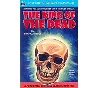 The King of the Dead: Volume 20 (Lost World-Lost Race Classics)