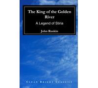 The King of the Golden River: A Legend of Stiria
