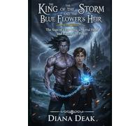 The King of the Storm and the Blue Flower’s Heir: Book Three The Saga of a Fae King, a Mortal Heir, and Balance of Power (The Storm Trilogy)