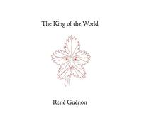 The King of the World (Collected Works of Rene Guenon)