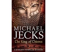 The King Of Thieves (Last Templar Mysteries 26): A journey to medieval Paris amounts to danger