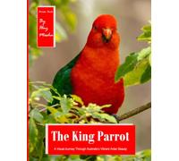 The King Parrot: A Visual Journey Through Australia's Vibrant Avian Beauty