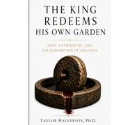 The King Redeems His Own Garden: Eden, Gethsemane, and the Redemption of Creation