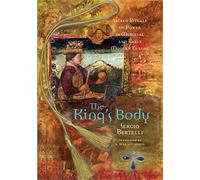 The King’s Body: Sacred Rituals of Power in Medieval and Early Modern Europe