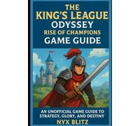 The King’s League: Odyssey - Rise of Champions-game guide: An unofficial game guide to strategy, glory, and destiny.