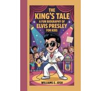 THE KING’S TALE: A Fun Biography Of Elvis Presley For Kids