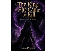 The King She Came To Kill: A Dark Romantasy of Deadly Trials and Forbidden Bonds