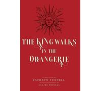 The King Walks in the Orangerie: The Ghost of Louis XIV Reflects on Life and Loves in Versailles