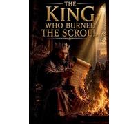 The King Who Burned the Scroll: 3 (Biblical Fiction)