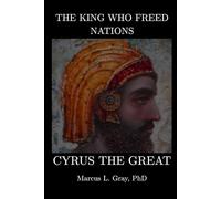 The King Who Freed Nations: Cyrus the Great