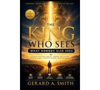 THE KING WHO SEES WHAT NOBODY ELSE SEES: A KINGDOM CITIZEN'S COMPLETE TRAINING SYSTEM