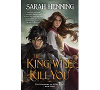 The King Will Kill You (Kingdoms of Sand and Sky, 3)