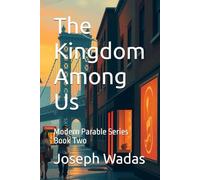 The Kingdom Among Us (Modern Parables: Timeless Truths for Today's World)