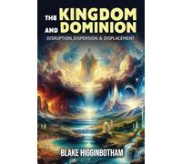 THE KINGDOM AND DOMINION: Disruption, Dispersion & Displacement