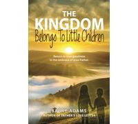 The Kingdom Belongs To Little Children: Return to true greatness in the embrace of your Father.