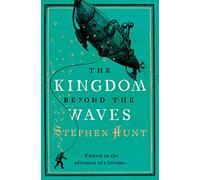 The Kingdom Beyond the Waves: A Victorian Steampunk Adventure into a Deadly Jungle Wilderness