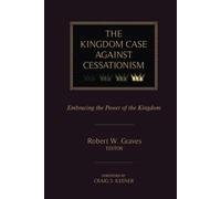 The Kingdom Case against Cessationism: Embracing the Power of the Kingdom