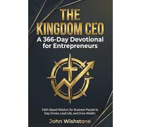 The Kingdom CEO: A 366-Day Devotional for Entrepreneurs: Faith-Based Wisdom for Business People to Stay Driven, Lead Life, and Grow Wealth