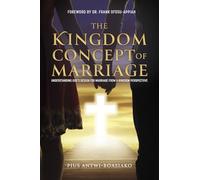 The Kingdom Concept of Marriage.: Understanding God's Design for Marriage from a Kingdom Perspectiive