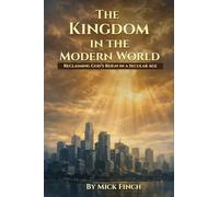 The Kingdom in the Modern World: Reclaiming God's Reign in a Secular Age