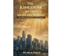 The Kingdom in the Modern World: Reclaiming God's Reign in a Secular Age