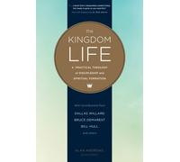 The Kingdom Life : A Practical Theology of Discipleship and Spiritual Formation