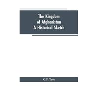 The Kingdom of Afghanistan: A Historical Sketch