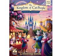 The Kingdom of Cat-People: Magical Moments - Coloring Book: A Fantasy Coloring Adventure for Kids 5+: 40 Beautiful Illustrations from the Kingdom of Cat-People (Fantasy Kingdom)