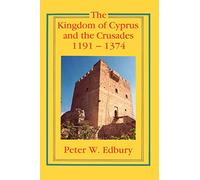 The Kingdom of Cyprus and the Crusades, 1191-1374