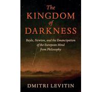 The Kingdom of Darkness: Bayle, Newton, and the Emancipation of the European Mind from Philosophy