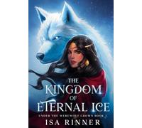 The Kingdom of Eternal Ice: Book 1 of the Kingdom Series (Under the Werewolf Crown)