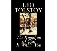 The Kingdom of God is within You: Christianity Not As A Mystic Religion But As A New Theory Of Life