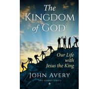 The Kingdom of God: Our life with Jesus the King (thirty-eight short devotional Bible studies to understand and live what Jesus taught) (The Sparks Series)