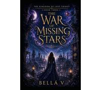 The Kingdom of Lost Things: Book Three: The War of Missing Stars