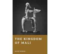 The Kingdom of Mali: Empire of the Niger River (Forgotten Civilizations)