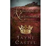 The Kingdom of Northumbria: The Complete Series: 3 (Kingdoms of Ancient Britain)
