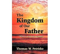 The Kingdom of Our Father: Who Is God the Father?