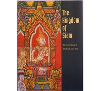 The Kingdom of Siam : The Art of Central Thailand, 1350-1800
