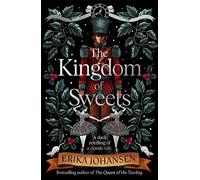 The Kingdom of Sweets: A wonderfully gothic and twisty retelling of a classic Christmas tale
