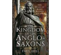 The Kingdom of the Anglo-Saxons: The Wars of King Alfred 865-899