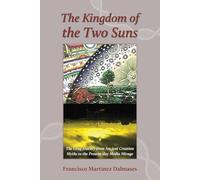The Kingdom of the Two Suns: The Long Journey from Ancient Creation Myths to the Present-day Media Mirage