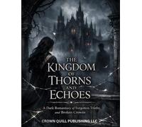 THE KINGDOM OF THORNS AND ECHOES: A Dark Romantasy of Forgotten Truths and Broken Crowns