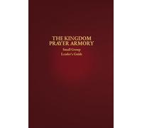 The Kingdom Prayer Armory Small Group Leader’s Guide (The Kingdom Prayer Armory Collection)