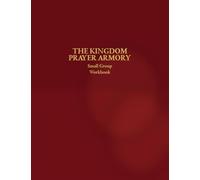 The Kingdom Prayer Armory Small Group Workbook (The Kingdom Prayer Armory Collection)