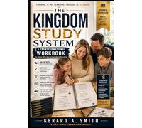 THE KINGDOM STUDY SYSTEM: A TRANSFORMATIONAL WORKBOOK For Those Who Are Serious About Becoming